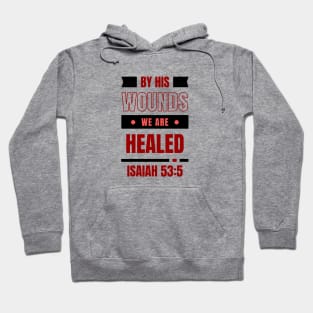 By His Wounds We Are Healed | Christian Typography Hoodie